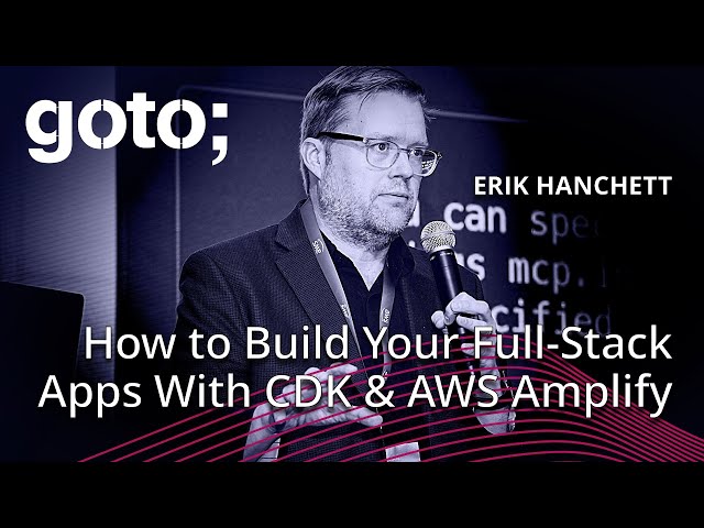 How to Build Your Full-Stack Applications With CDK & AWS Amplify • Erik Hanchett • GOTO 2025