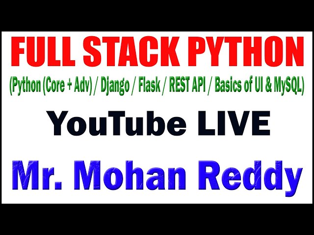 FULLSTACK PYTHON TUTORIAL BY MR. MOHAN REDDY SIR