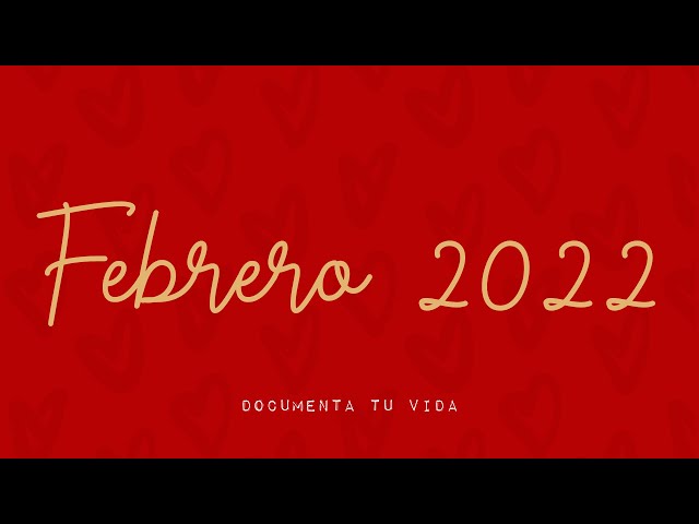Documenta tu vida | Document your life | Febrero 2022