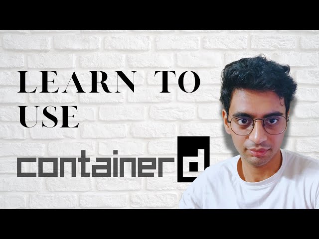 Getting Started with ContainerD - Learn What is ContainerD and How to Use It
