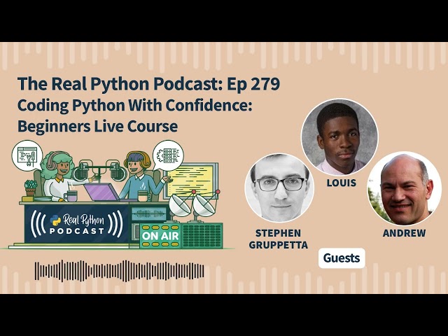 Coding Python With Confidence: Beginners Live Course Participants | Real Python Podcast #279