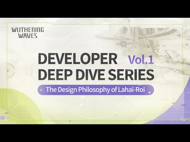 Wuthering Waves Developer Deep Dive Series — The Design Philosophy of Lahai-Roi