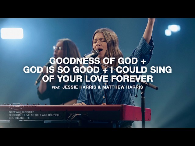 Goodness of God, God Is So Good, I Could Sing Of Your Love Forever | Jessie Harris & Matthew Harris