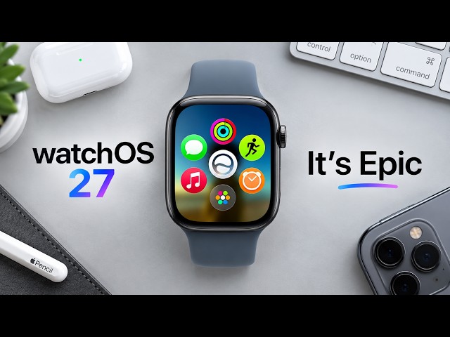 Give me 22 minutes & I’ll Make You Love Apple watchOS 27 Update