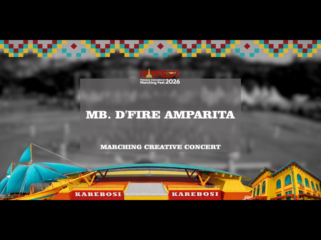 MARCHING BAND D'FIRE AMPARITA MARCHING CREATIVE CONCERT   MIMFEST 2026