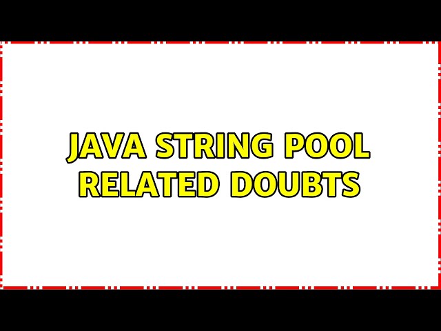 Java String pool related doubts (3 Solutions!!)