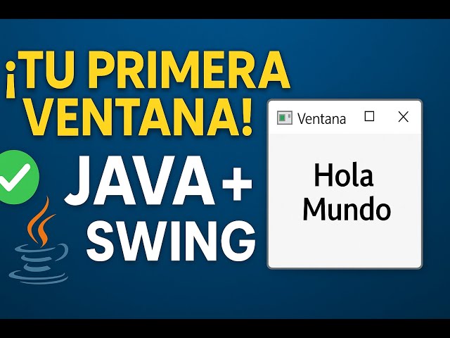 Aprende Java Swing desde cero – Crea tu primera ventana hoy