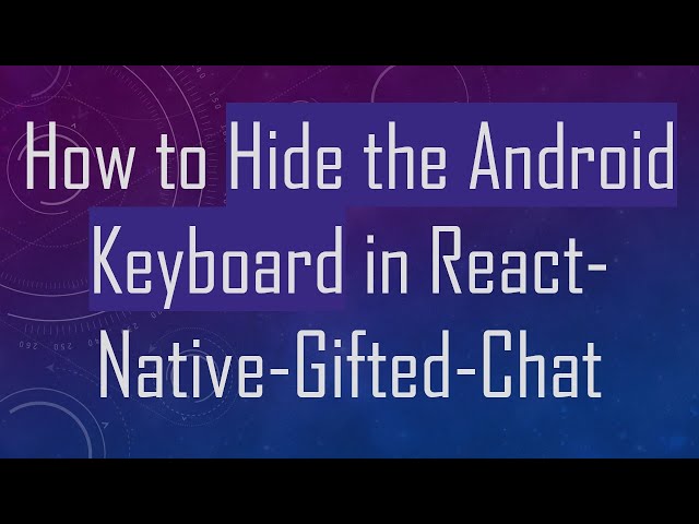 How to Hide the Android Keyboard in React-Native-Gifted-Chat