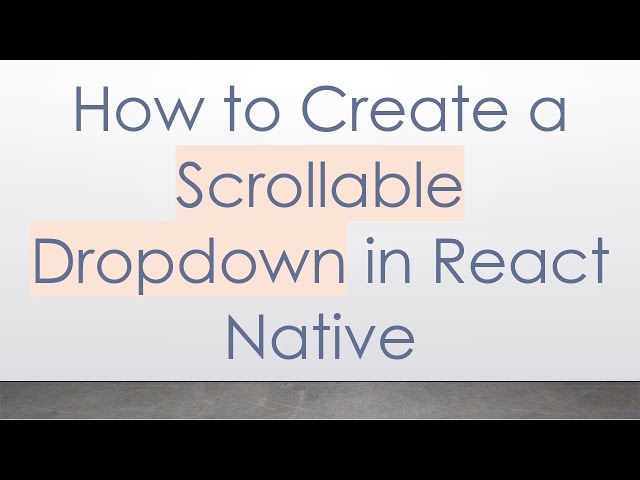 How to Create a Scrollable Dropdown in React Native