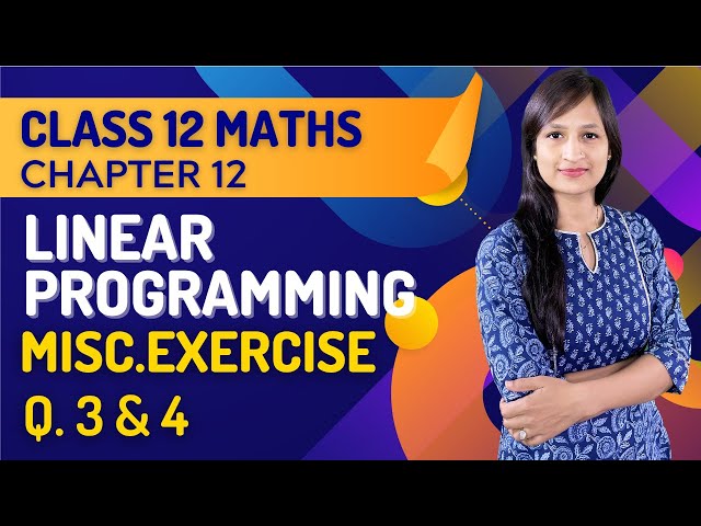 Class 12 Maths Chapter 12,  Miscellaneous Exercise (3 & 4) | Linear Programming