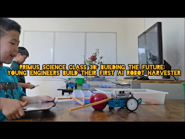 Primus Science Class 38: Building the Future: Young Engineers Build Their First AI Robot Harvester