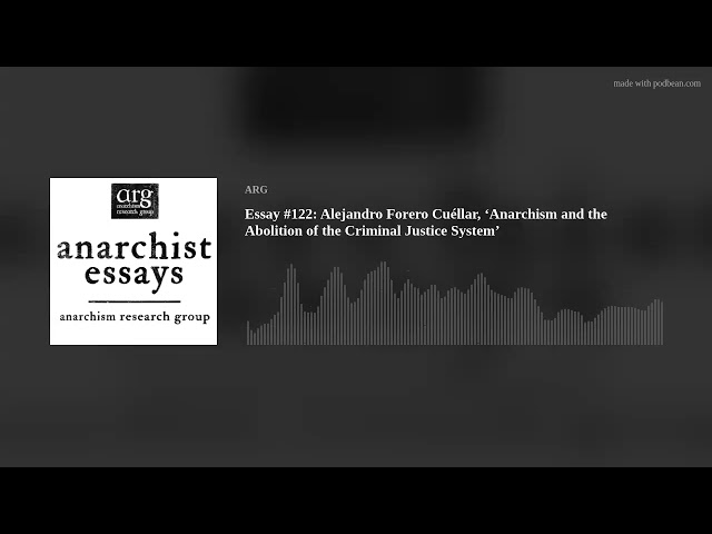 Essay #122: Alejandro Forero Cuéllar, ‘Anarchism and the Abolition of the Criminal Justice System’