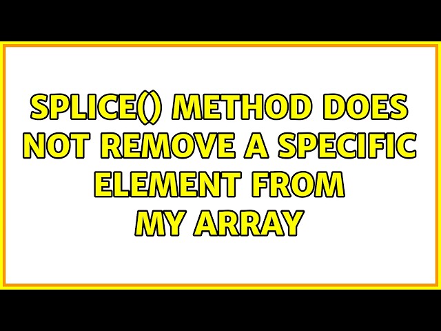 splice() Method does not remove a specific element from My Array (4 Solutions!!)