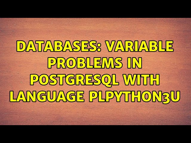 Databases: Variable problems in PostgreSQL with language plpython3u