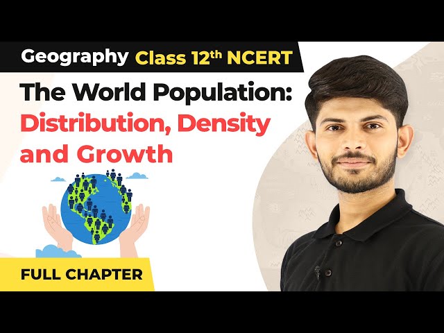 The World Population Distribution Density Growth Full Chapter Explanation Class 12 Geography 2022-23