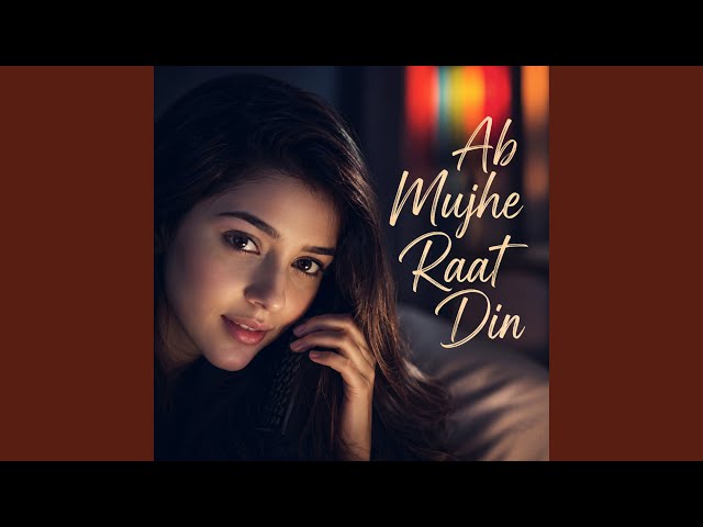 Ab Mujhe Raat Din - Hindi Love Song