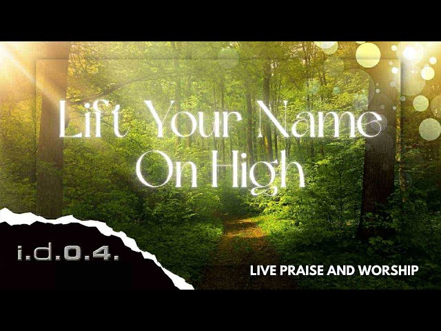 LIFT YOUR NAME ON HIGH - I.D.O.4. (Official Video) Live Praise and Worship with Lyrics