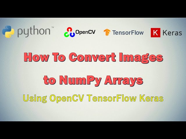 How to Convert Images to NumPy Arrays | Image Processing Tutorial Python OpenCV | Machine Learning