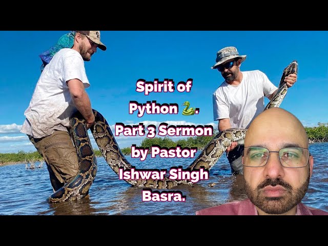 Spirit of Python 🐍. Part 3 Sermon by Pastor Ishwar Singh Basra. SUNDAY  SERVICE
