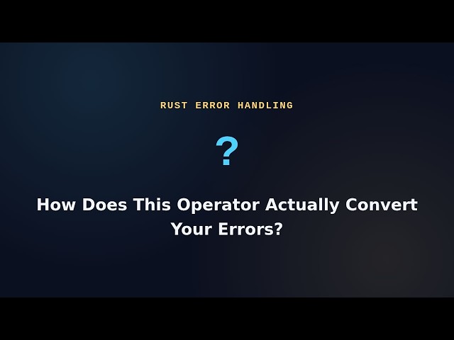 How Rust's ? Operator Actually Converts Your Errors