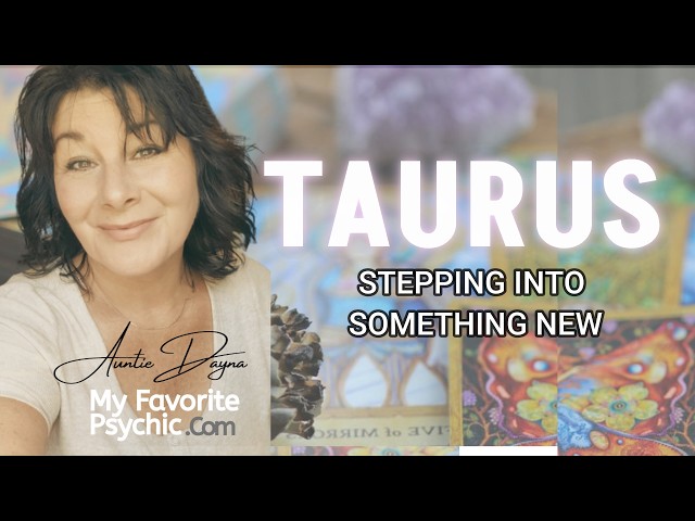 TAURUS - STEPPING INTO SOMETHING NEW