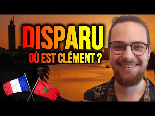 THE MYSTERIOUS DISAPPEARANCE OF CLÉMENT BESNEVILLE IN MOROCCO