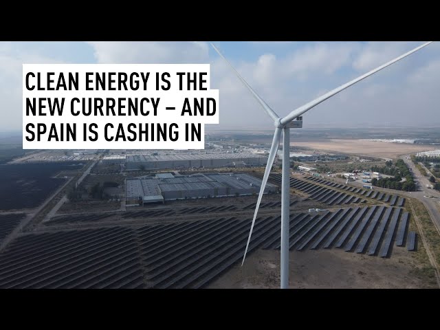 Clean energy is the new currency – and Spain is cashing in