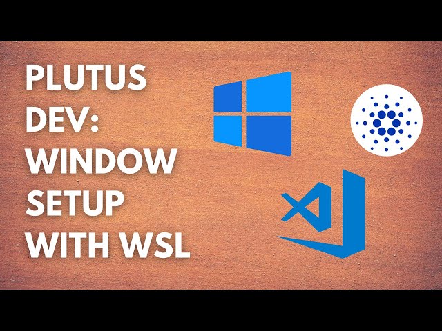 Plutus Smart Contract Development: Running Plutus on Windows with WSL