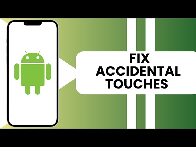 How to Fix Accidental Touches on Android Phone