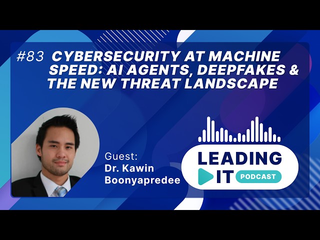 83 - Cybersecurity at Machine Speed: AI Agents, Deepfakes & the New Threat Landscape
