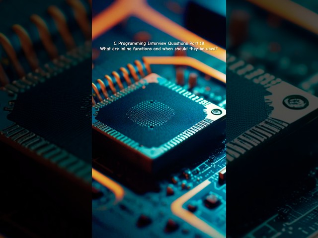 C Programming Interview Questions Part 18:  What are inline functions and when should they be used?
