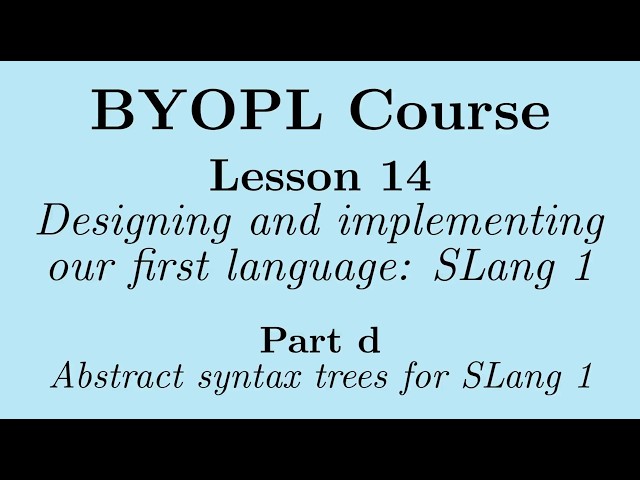 [BYOPL:L14d] Abstract syntax trees for SLang 1