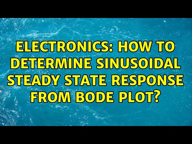 Electronics: How to determine sinusoidal steady state response from bode plot? (2 Solutions!!)
