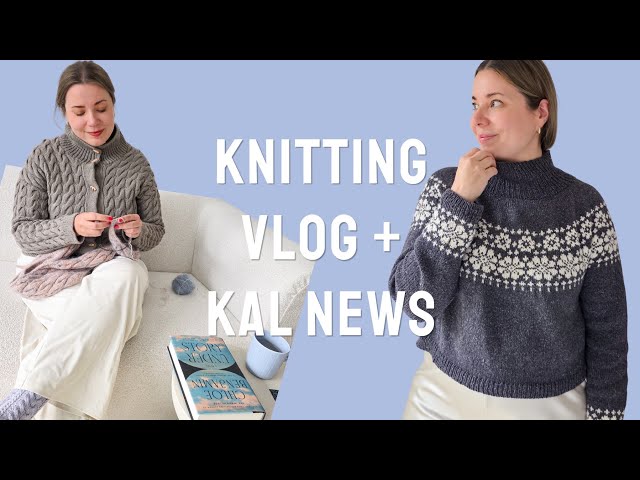 Knitting vlog: What we are knitting + KAL news