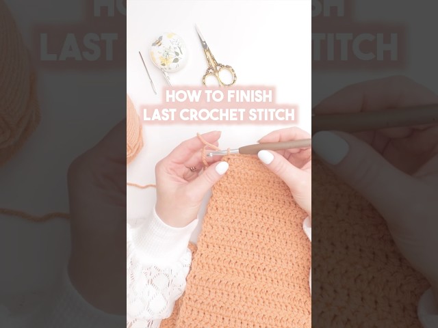 How to FINISH your Last Crochet Stitch