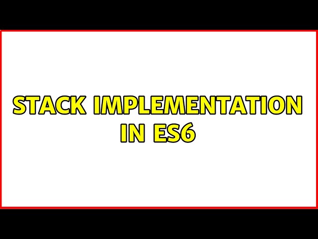 Stack implementation in ES6 (2 Solutions!!)
