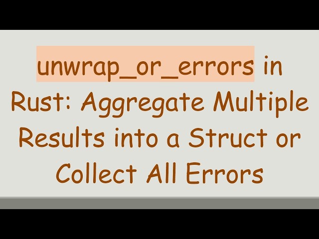 unwrap_or_errors in Rust: Aggregate Multiple Results into a Struct or Collect All Errors