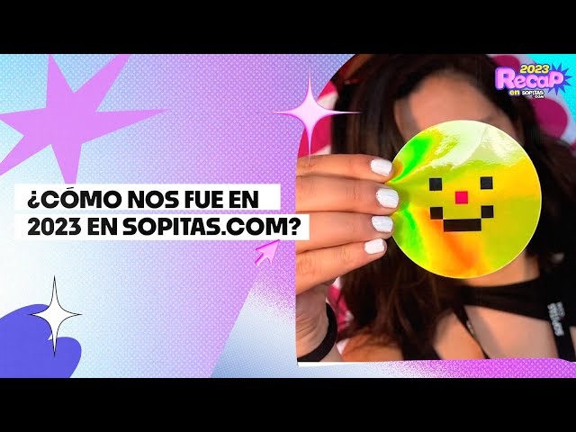 ¿Cómo nos fue en 2023 en Sopitas.com?
