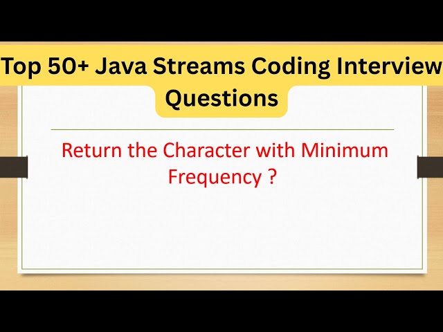 Top 50+ Streams Coding Interview Questions - Return the Character with Minimum Frequency ? #java8