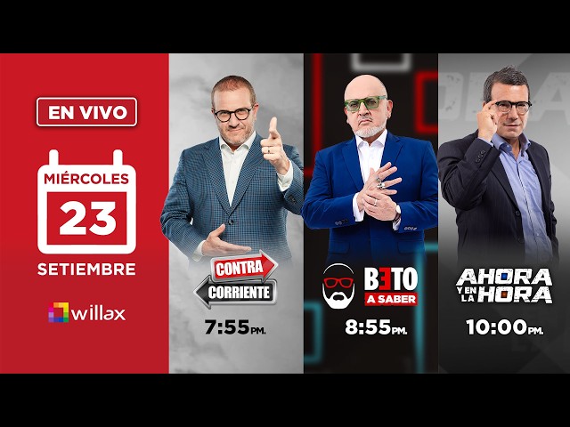 Willax en vivo - CONTRACORRIENTE - BETO A SABER - AHORA Y EN LA HORA - 23/09/2026 | Willax