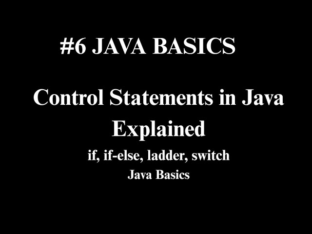 Control Statements in Java Explained | if, if-else, ladder, switch | Java Basics | Logic Ladder