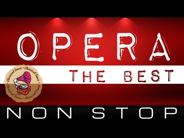 The Best Of Opera Masterpieces . 6 Hours CLASSICAL MUSIC NON STOP.
