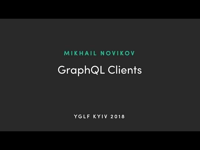 GRAPHQL CLIENTS by Mikhail Novikov  2019