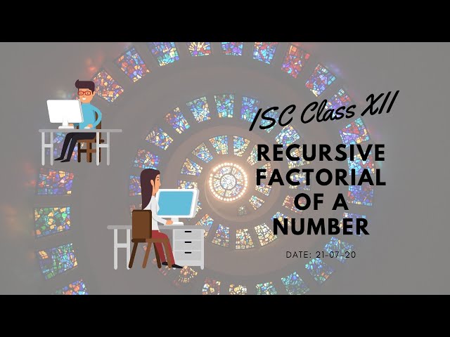 ISC Class XII: Recursion - Factorial of a Number