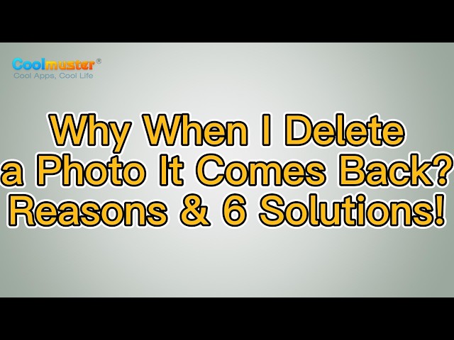 Why When I Delete a Photo It Comes Back? Fix It with 6 Solutions