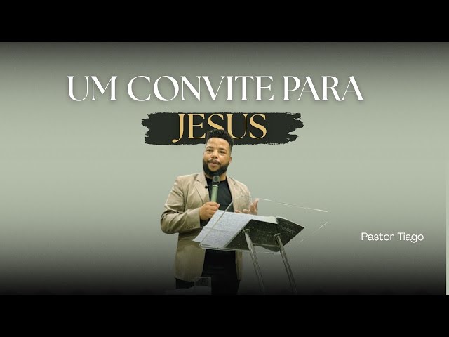 UM CONVITE PARA JESUS | Pastor Tiago