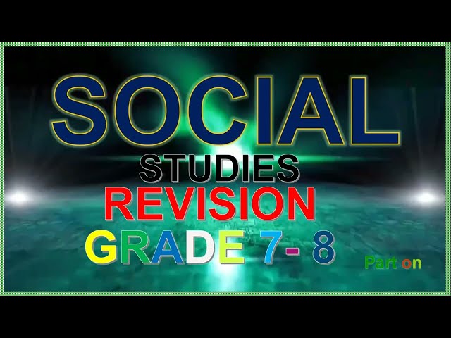 SOCIAL STUDIES REVISION GRADE 7 AND 8