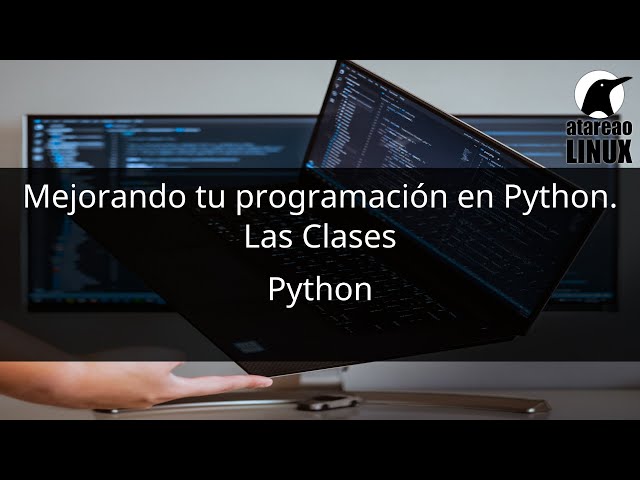 Mejorando tu programación con Python. Las clases.