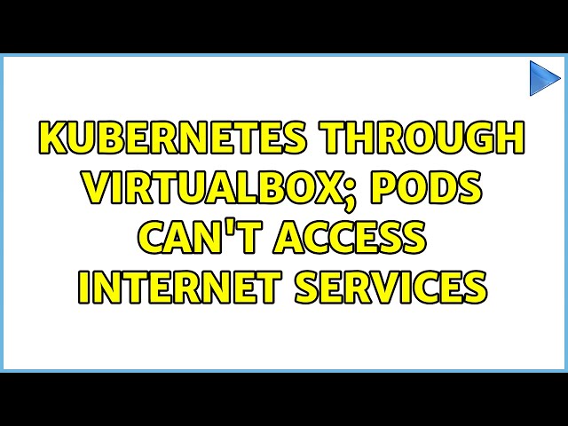Kubernetes through Virtualbox; Pods can't access internet services