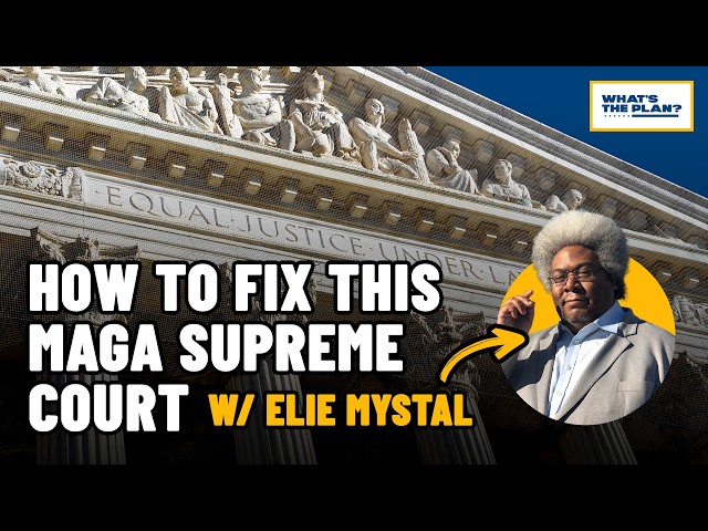 How to Fix This MAGA Supreme Court w/ Elie Mystal